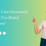 Pentingnya User Generated Content bagi Brand Awareness: Membangun Kepercayaan dan Jangkauan di Era Digital